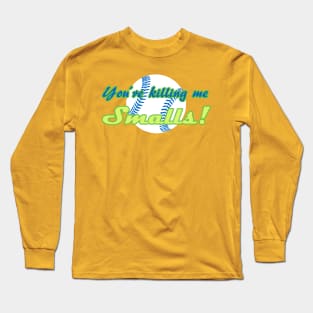 You're Killing Me Smalls Long Sleeve T-Shirt